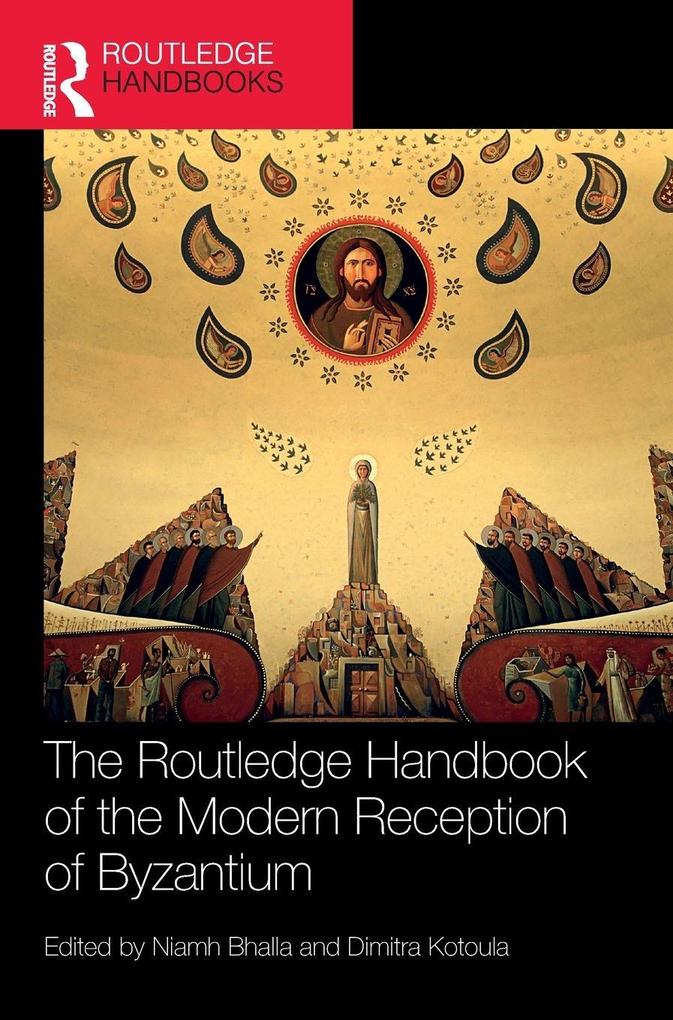 The Routledge Handbook of the Modern Reception of Byzantium