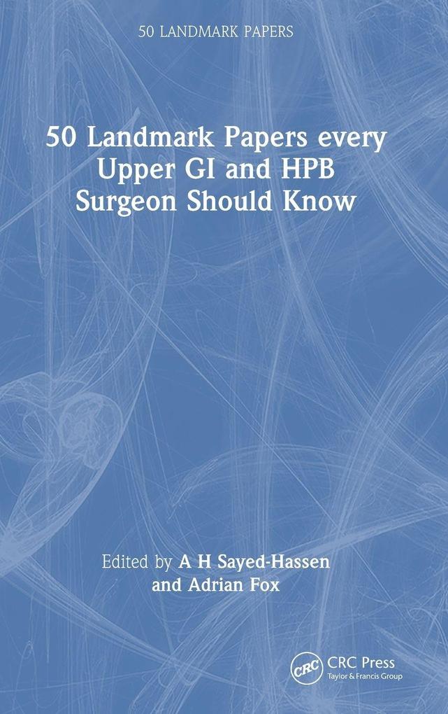 50 Landmark Papers every Upper GI and HPB Surgeon Should Know