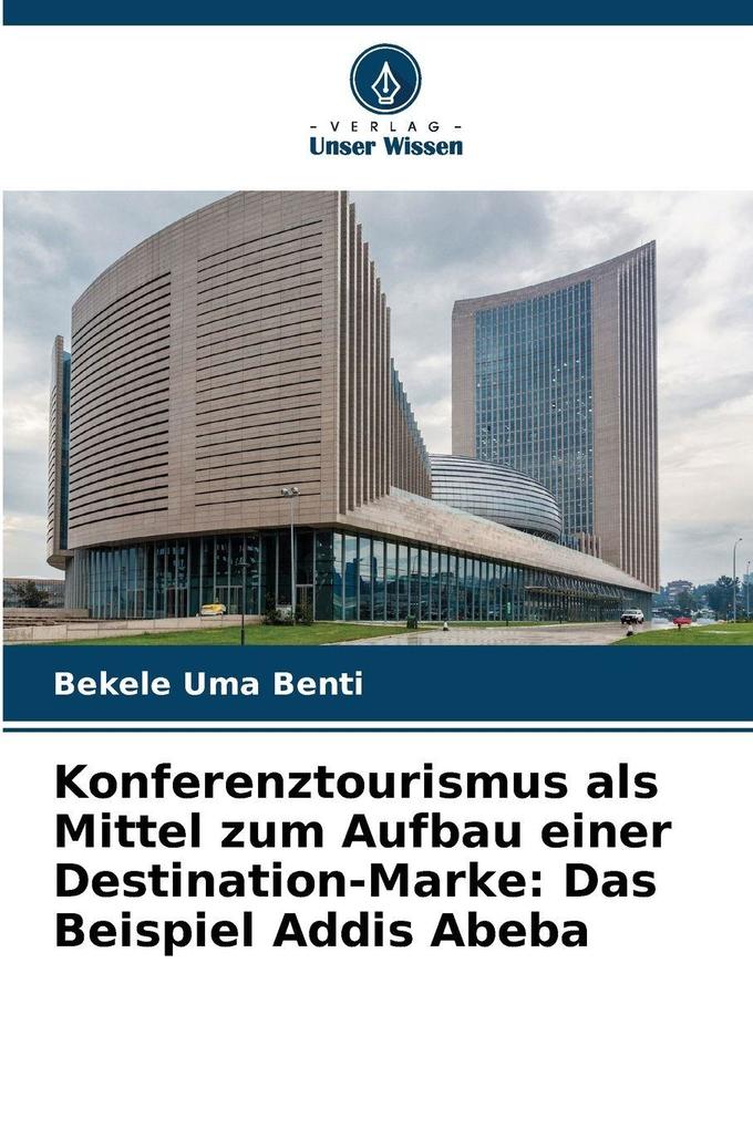 Konferenztourismus als Mittel zum Aufbau einer Destination-Marke: Das Beispiel Addis Abeba