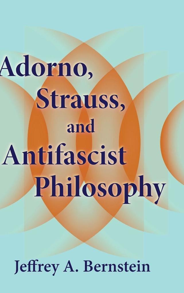 Adorno Strauss and Antifascist Philosophy