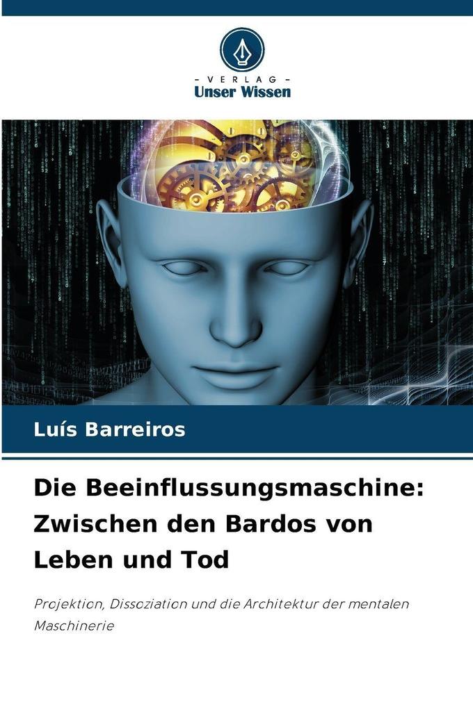 Die Beeinflussungsmaschine: Zwischen den Bardos von Leben und Tod