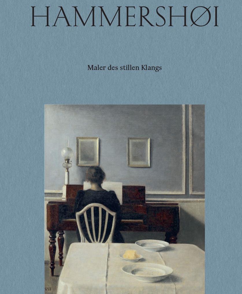 Vilhelm Hammershøi. Maler des stillen Klangs