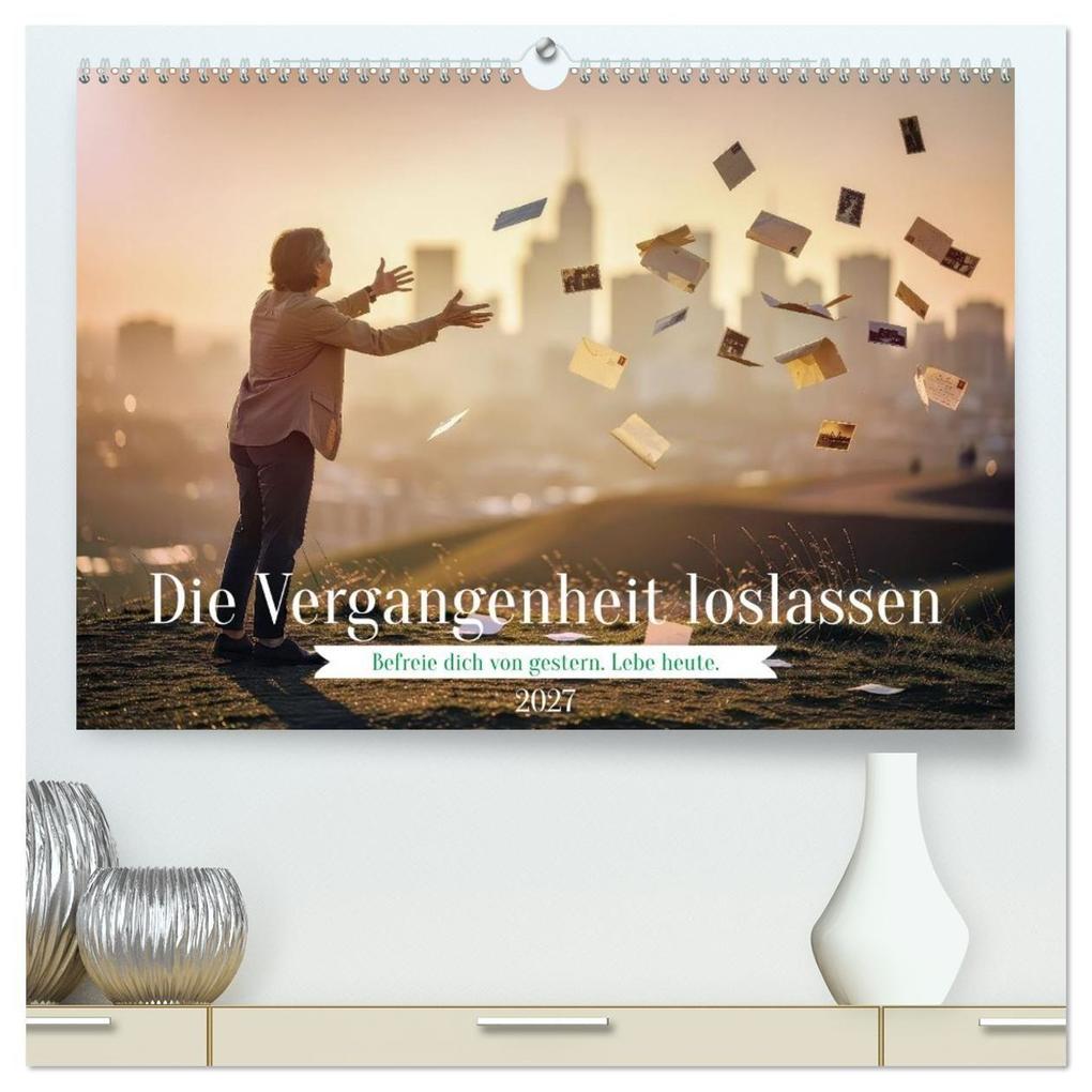 Die Vergangenheit loslassen (hochwertiger Premium Wandkalender 2027 DIN A2 quer) Kunstdruck in Hochglanz