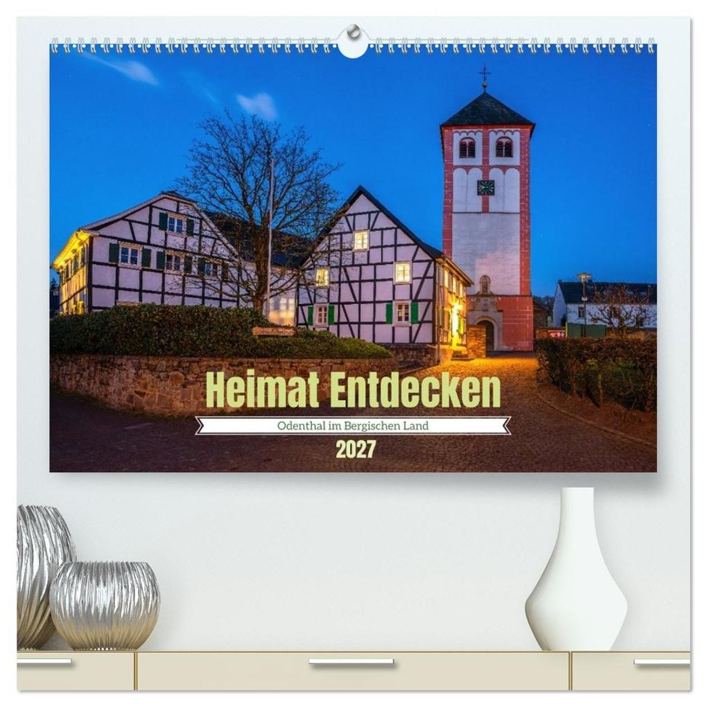 Heimat Entdecken - Odenthal im Bergischen Land (hochwertiger Premium Wandkalender 2027 DIN A2 quer) Kunstdruck in Hochglanz