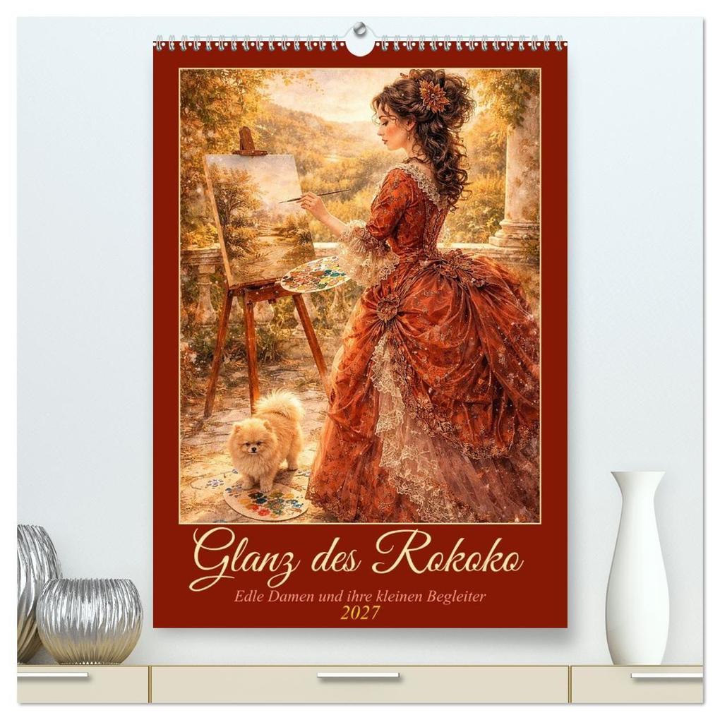 Glanz des Rokoko (hochwertiger Premium Wandkalender 2027 DIN A2 hoch) Kunstdruck in Hochglanz