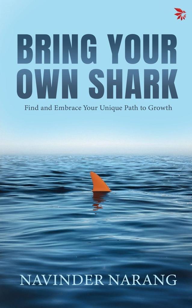 Bring Your Own Shark-Find and Embrace Your Unique Path To Growth