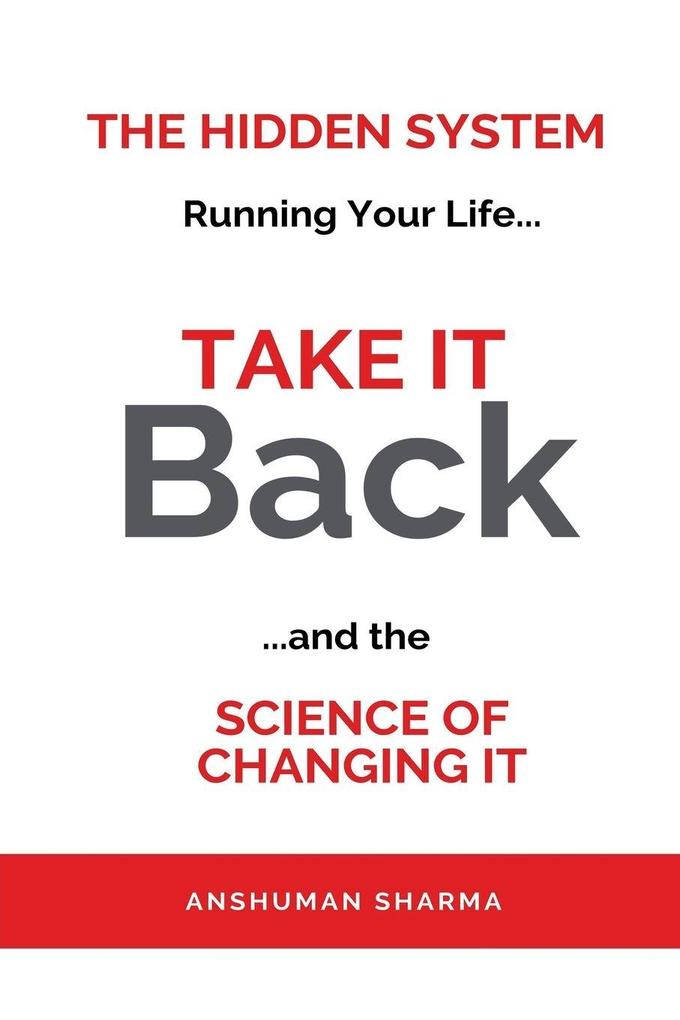 Take it Back- The Hidden System Running Your Life and the Science of Changing It