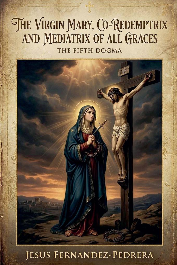 The Virgin Mary Co-Redemptrix and Mediatrix of all Graces