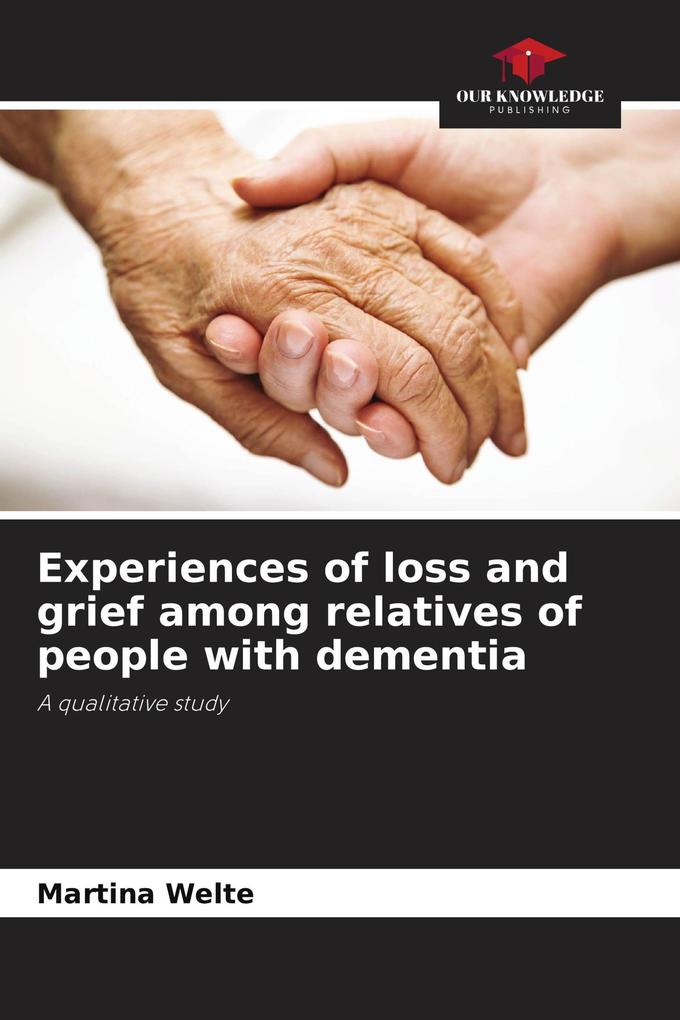Experiences of loss and grief among relatives of people with dementia