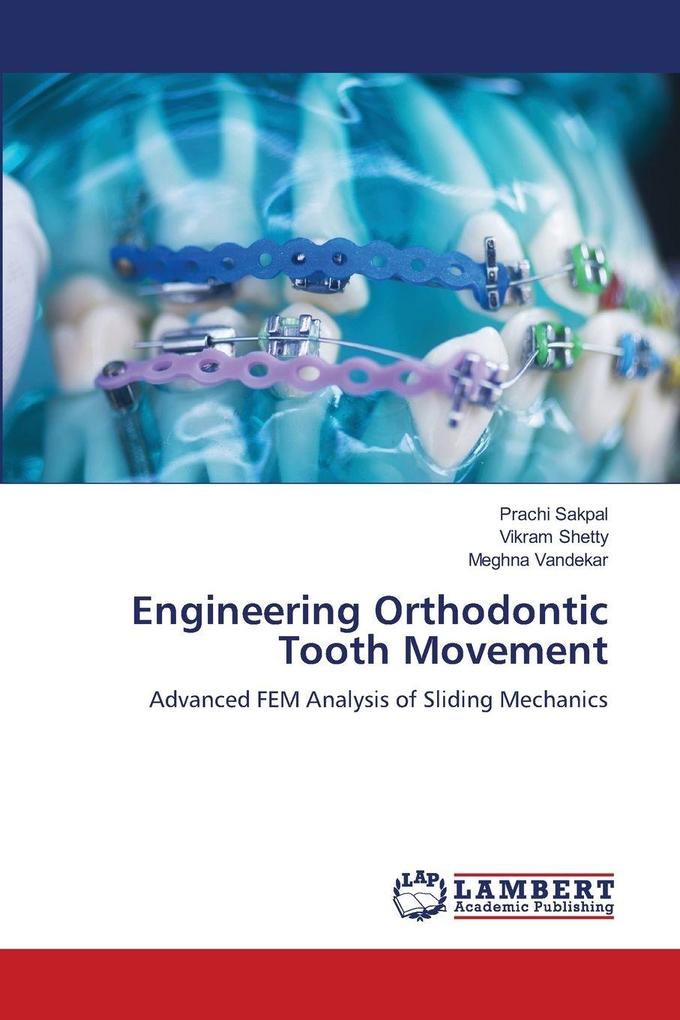 Engineering Orthodontic Tooth Movement