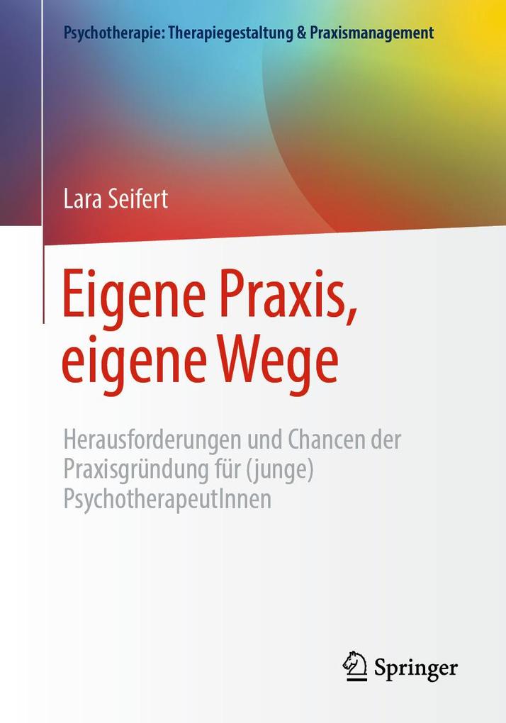 Eigene Praxis eigene Wege - Herausforderungen und Chancen der Praxisgründung für (junge) PsychotherapeutInnen