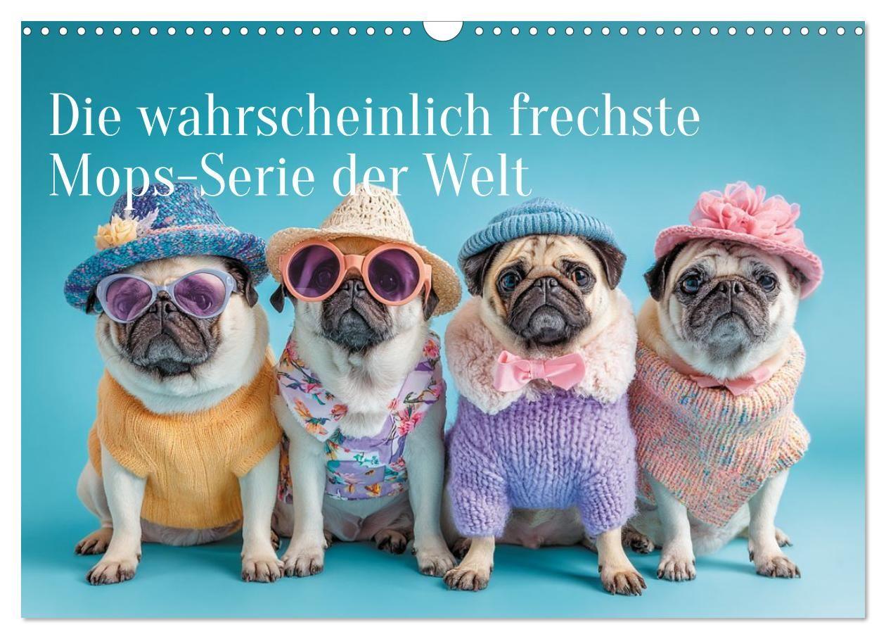 Der wahrscheinlich frechste Mops-Serie der Welt (Wandkalender 2027 DIN A3 quer) CALVENDO Monatskalender