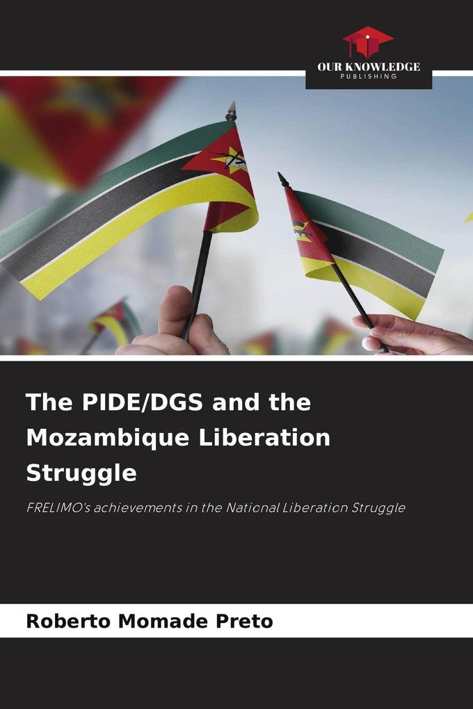 The PIDE/DGS and the Mozambique Liberation Struggle