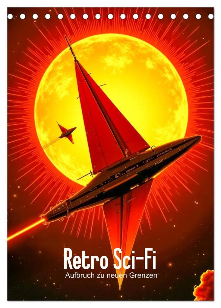 Retro Sci-Fi - Aufbruch zu neuen Grenzen (Tischkalender 2027 DIN A5 hoch) CALVENDO Monatskalender