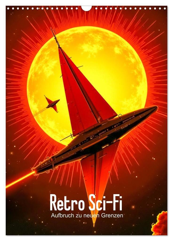 Retro Sci-Fi - Aufbruch zu neuen Grenzen (Wandkalender 2027 DIN A3 hoch) CALVENDO Monatskalender