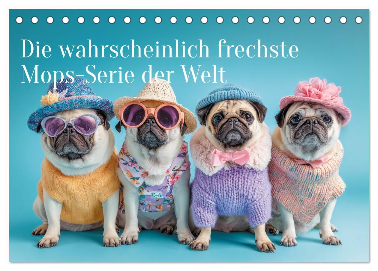 Der wahrscheinlich frechste Mops-Serie der Welt (Tischkalender 2027 DIN A5 quer) CALVENDO Monatskalender