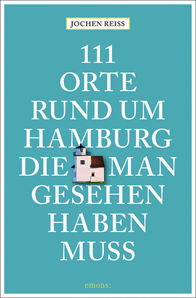 111 Orte rund um Hamburg die man gesehen haben muss