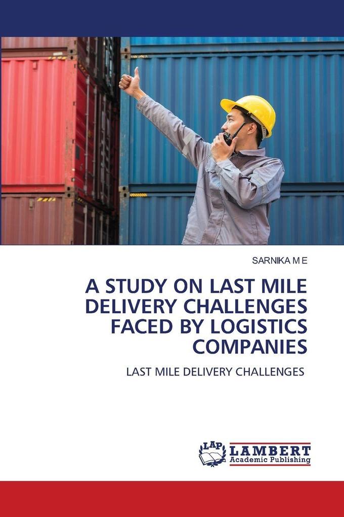 A STUDY ON LAST MILE DELIVERY CHALLENGES FACED BY LOGISTICS COMPANIES