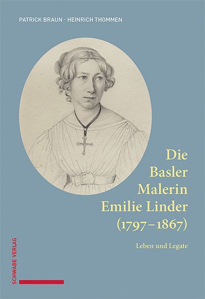 Die Basler Malerin Emilie Linder (1797-1867)