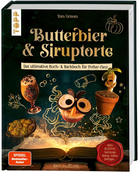 Butterbier & Siruptorte. Das ultimative Koch- und Backbuch für Potter-Fans