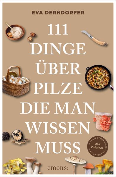 111 Dinge über Pilze die man wissen muss