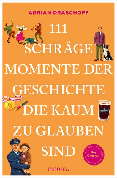111 schräge Momente der Geschichte die kaum zu glauben sind
