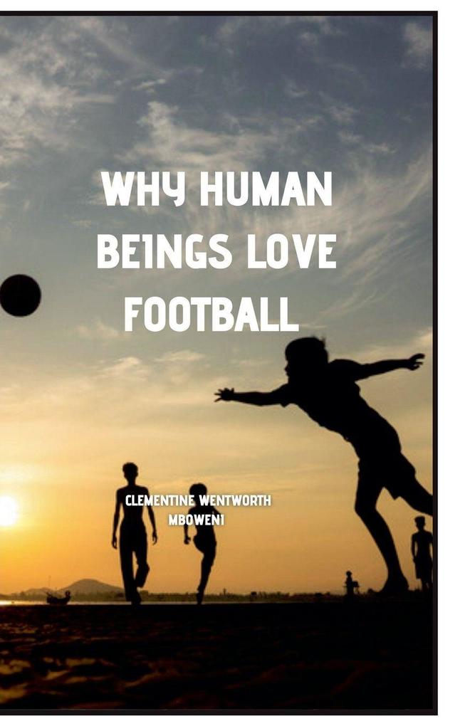 Why Human Beings Love Football