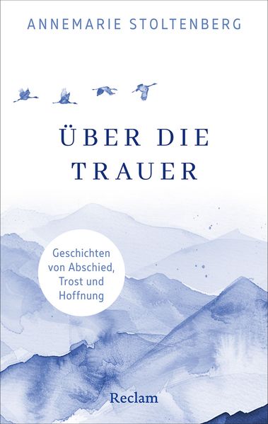 Über die Trauer. Geschichten von Abschied Trost und Hoffnung
