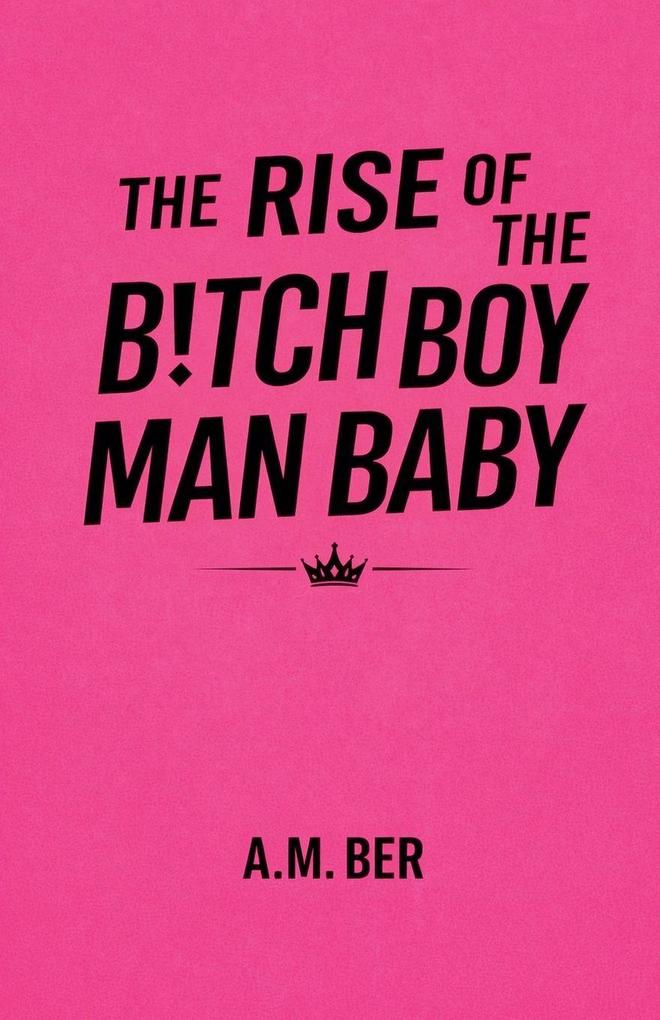 The Rise of the B!tch Boy Man Baby