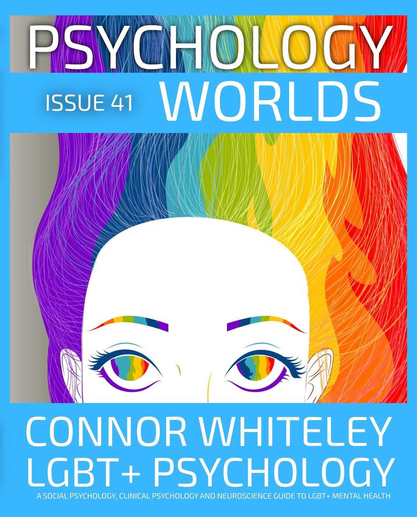 Issue 41: LGBT+ Psychology A Social Psychology Clinical Psychology and Neuroscience Guide to LGBT+ Mental Health (Psychology Worlds #41)