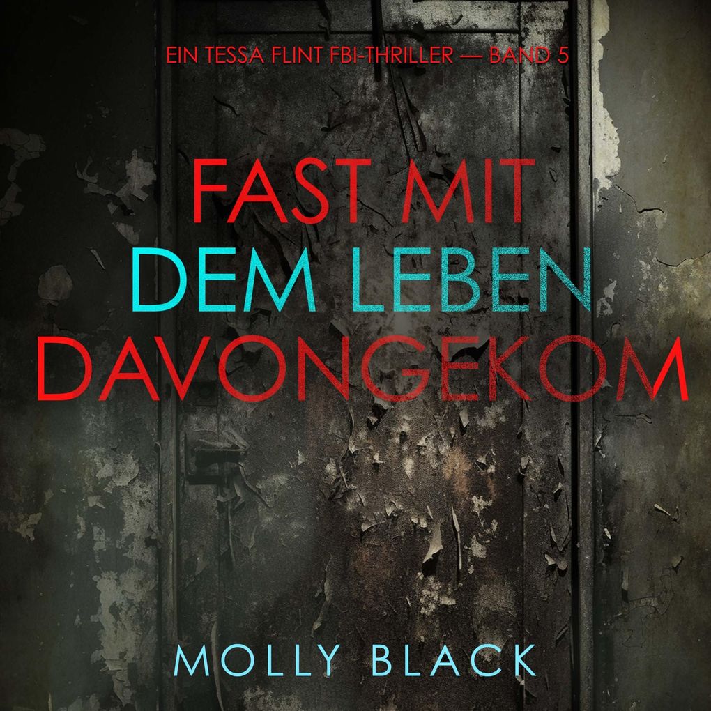 Fast Mit dem Leben davongekommen (Ein Tessa Flint FBI-Thriller Band 5)