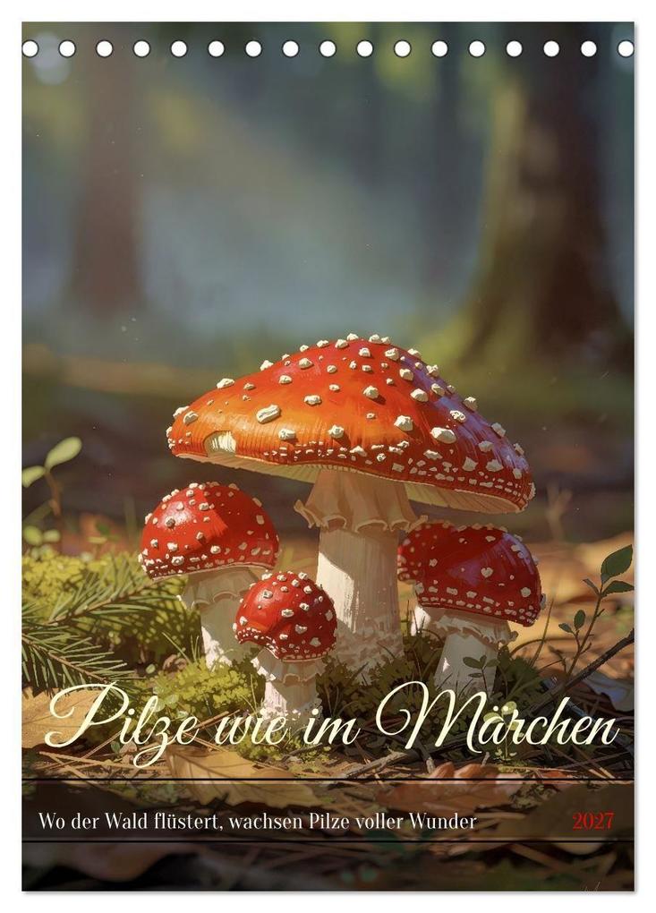 Pilze wie im Märchen (Tischkalender 2027 DIN A5 hoch) CALVENDO Monatskalender
