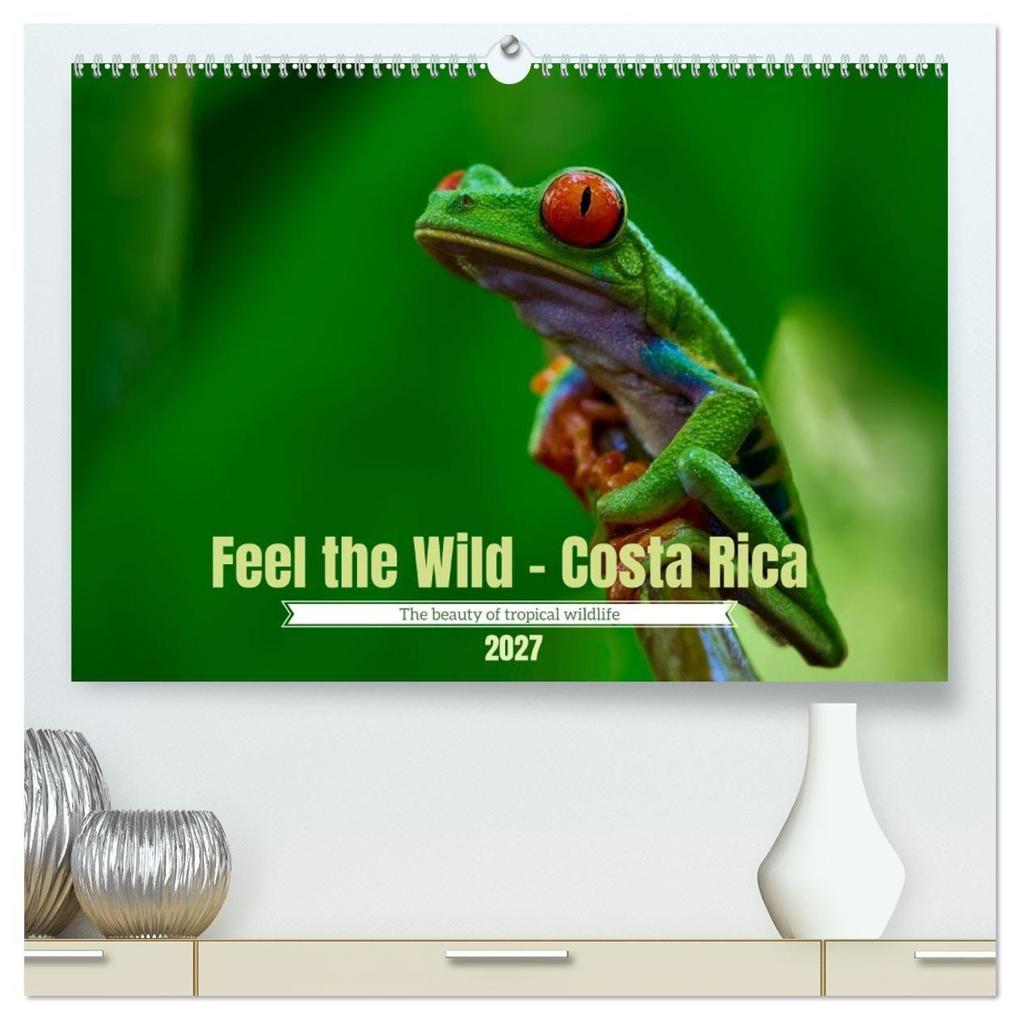 Feel the Wild - Costa Rica (High Quality Premium Wall Calendar 2027 DIN A2 landscape)CALVENDO 12 Month Wall Calendar