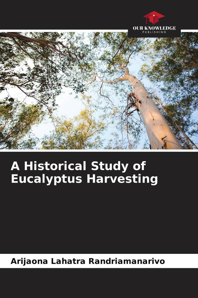 A Historical Study of Eucalyptus Harvesting
