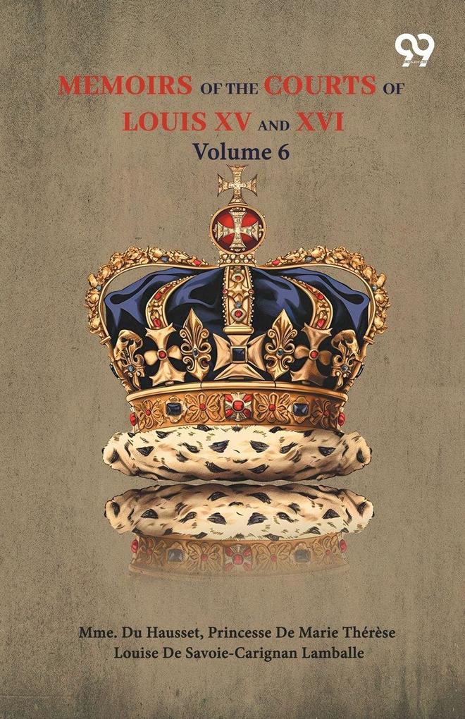 Memoirs Of The Courts Of Louis XV And XVI