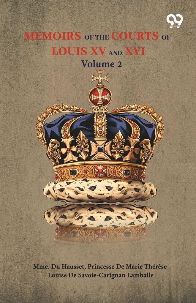 Memoirs Of The Courts Of Louis XV And XVI