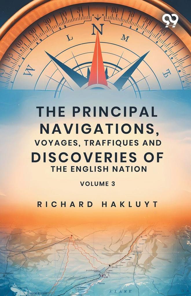 The Principal Navigations Voyages Traffiques And Discoveries Of The English Nation