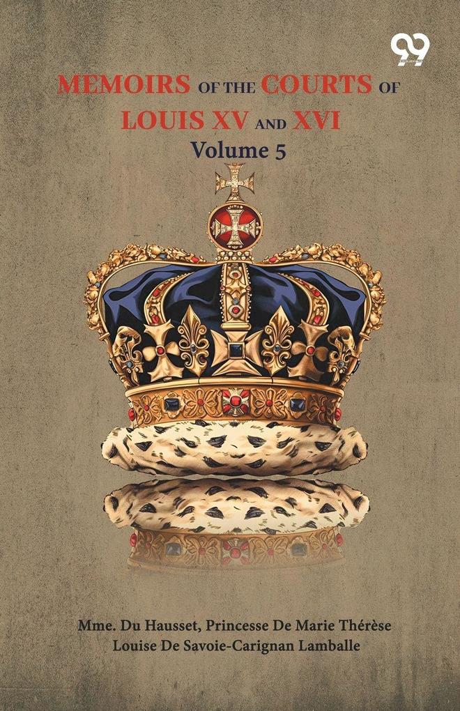 Memoirs Of The Courts Of Louis XV And XVI