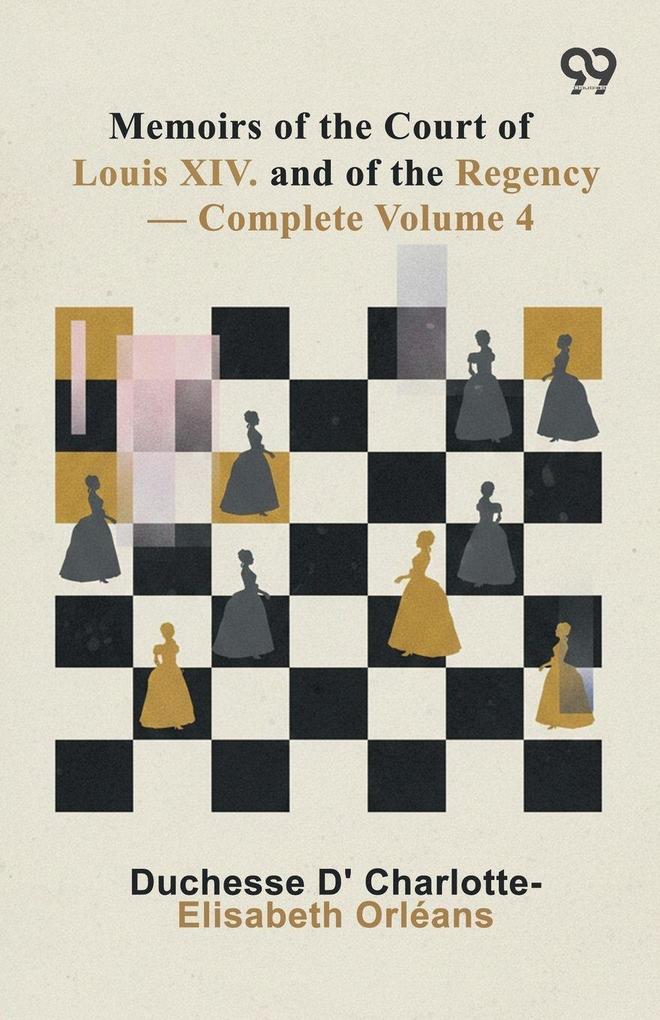 Memoirs Of The Court Of Louis XIV. And Of The Regency