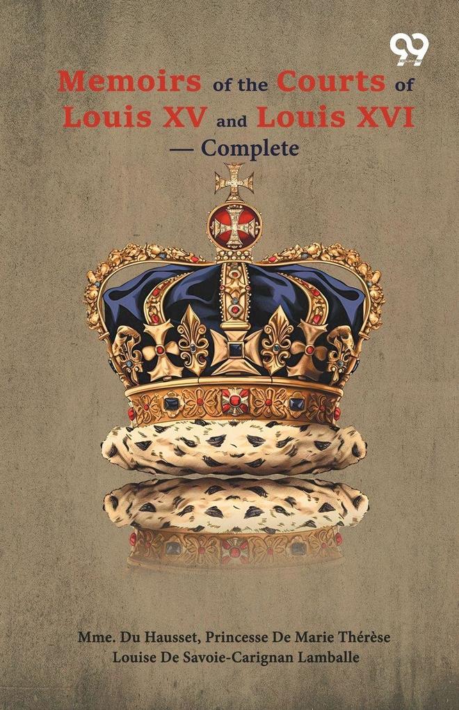 Memoirs Of The Courts Of Louis XV And XVI - Complete