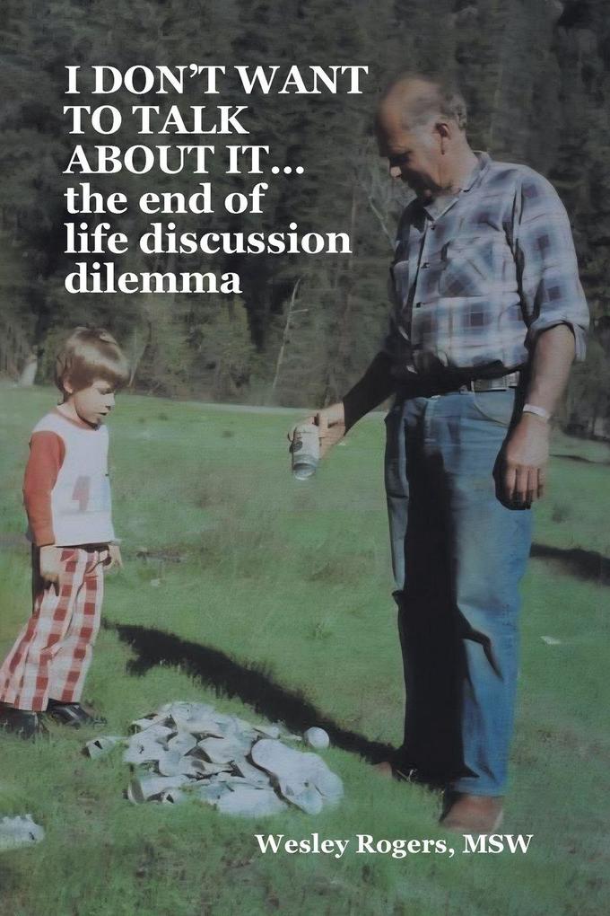 I DON'T WANT TO TALK ABOUT IT...the end of life discussion dilemma