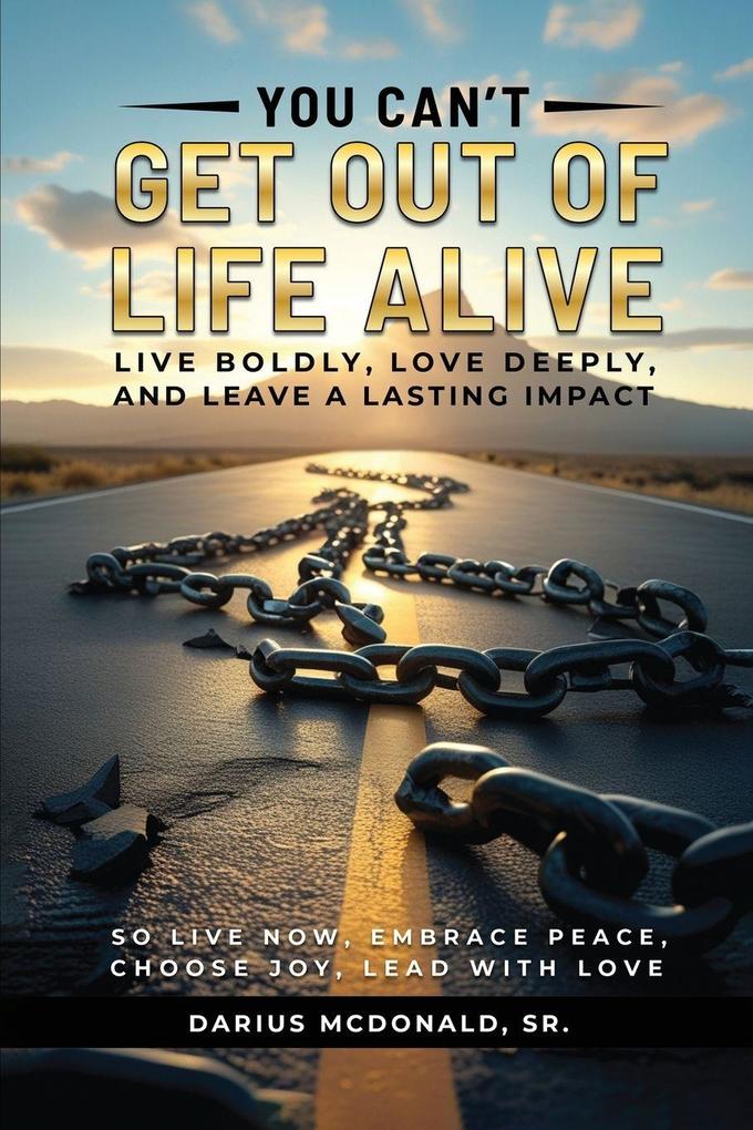 You Can't Get Out of Life Alive So Live Now