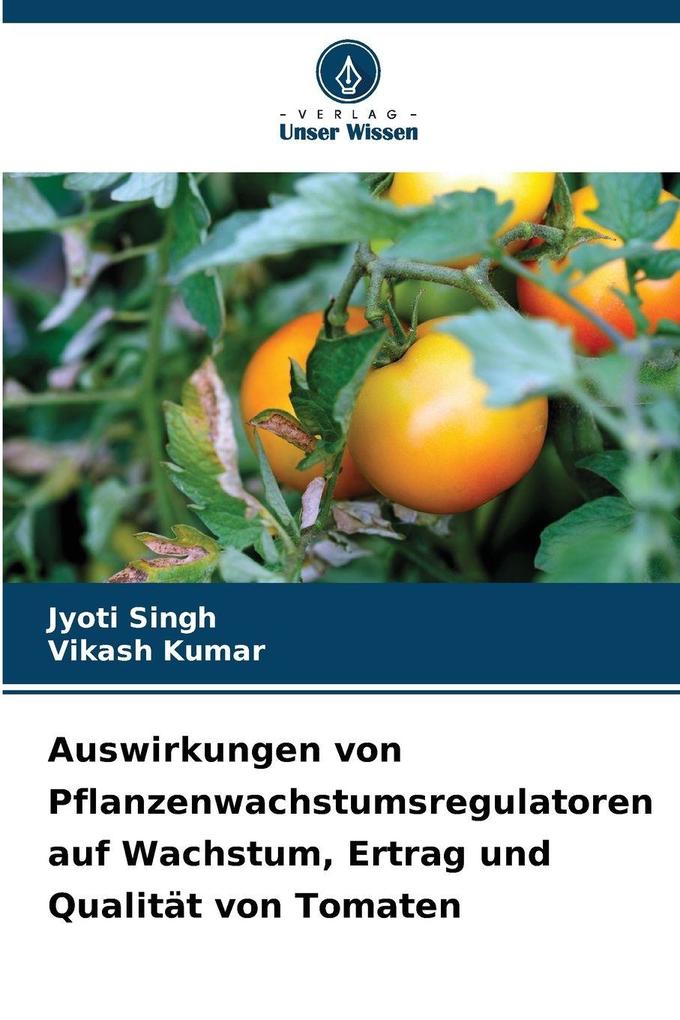 Auswirkungen von Pflanzenwachstumsregulatoren auf Wachstum Ertrag und Qualität von Tomaten