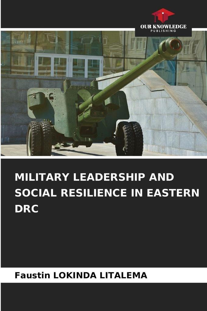 MILITARY LEADERSHIP AND SOCIAL RESILIENCE IN EASTERN DRC