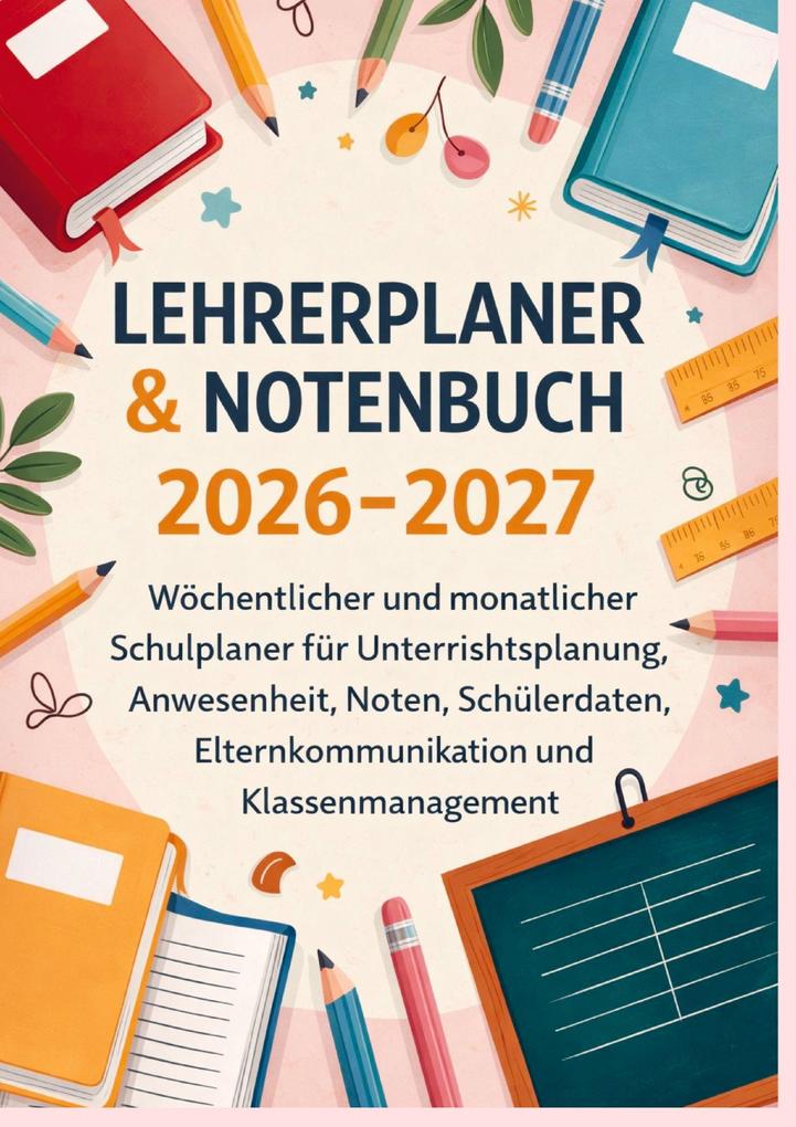 Lehrerplaner & Notenbuch 2026-2027: Wöchentlicher und monatlicher Schulplaner für Unterrichtsplanung Anwesenheit Noten etc