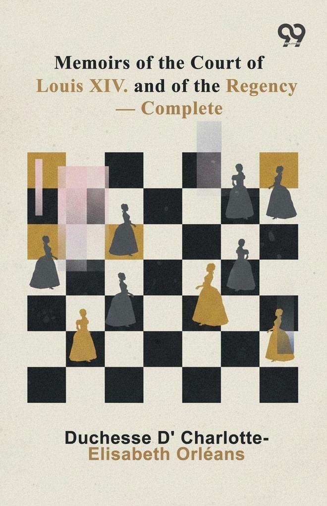 Memoirs Of The Court Of Louis XIV. And Of The Regency - Complete