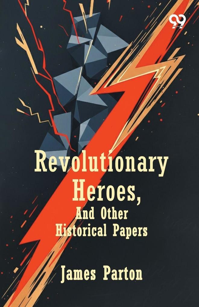 Revolutionary Heroes And Other Historical Papers