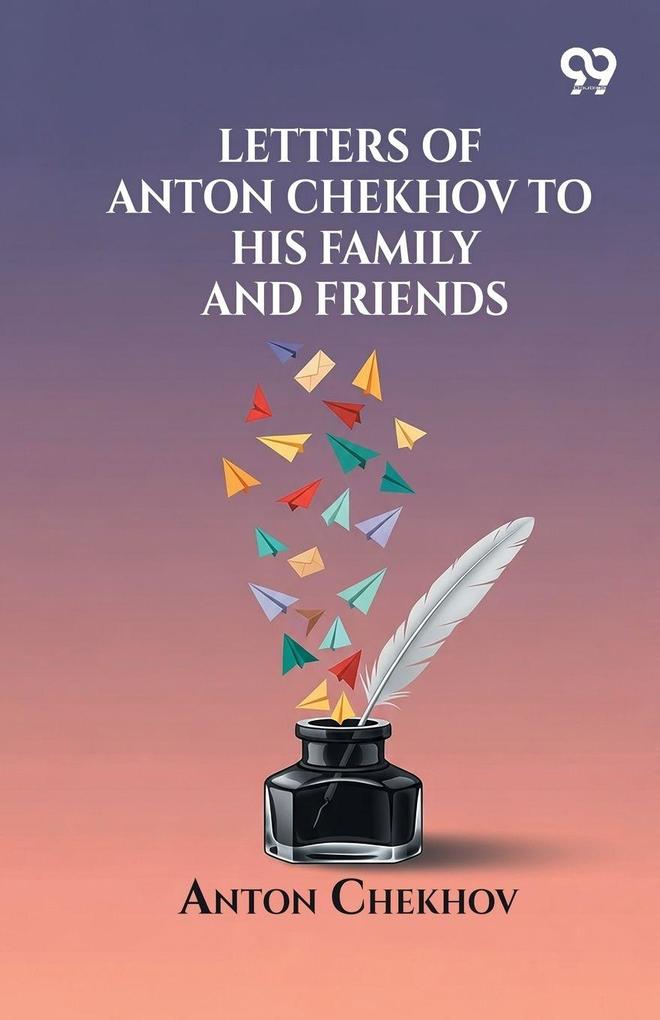 Letters Of Anton Chekhov To His Family And Friends