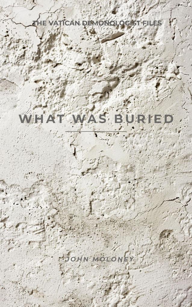 What Was Buried (The Vatican Demonologist Files #3)