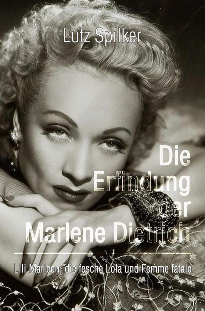 Die Erfindung der Marlene Dietrich